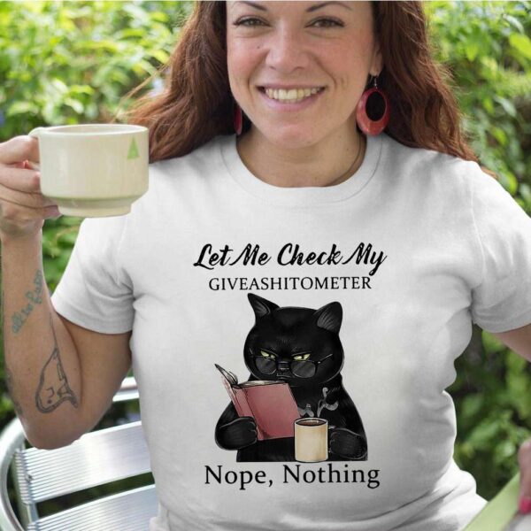 Black cat reading book let Me check my giveashitometer nope nothing hoodie, sweater, longsleeve, shirt v-neck, t-shirt