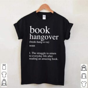 Book Hangover the struggle to return to everyday life after reading an amazing book hoodie, sweater, longsleeve, shirt v-neck, t-shirt 2