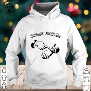 Boomers Finally Die hoodie, sweater, longsleeve, shirt v-neck, t-shirt 2 Shirt, hoodie, sweater, long sleeve and tank top