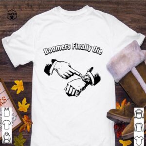 Boomers Finally Die hoodie, sweater, longsleeve, shirt v-neck, t-shirt 3 Shirt, hoodie, sweater, long sleeve and tank top