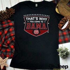 CFP Alabama football team thats why you come shirts