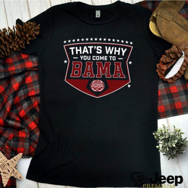 CFP Alabama football team thats why you come hoodie, sweater, longsleeve, shirt v-neck, t-shirts