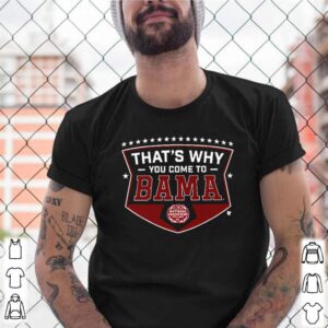 CFP Alabama football team thats why you come shirts