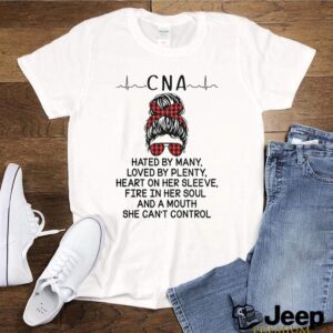 CNA hated by many loved by plenty heart on her sleeve fire in her soul and a mouth she cant control hoodie, sweater, longsleeve, shirt v-neck, t-shirt 2 Shirt, hoodie, sweater, long sleeve and tank top