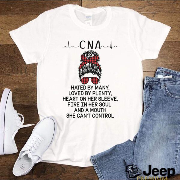 CNA hated by many loved by plenty heart on her sleeve fire in her soul and a mouth she cant control hoodie, sweater, longsleeve, shirt v-neck, t-shirt