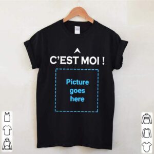 Cest moi picture goes here shirt