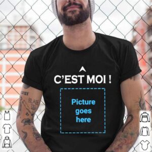 Cest moi picture goes here shirt