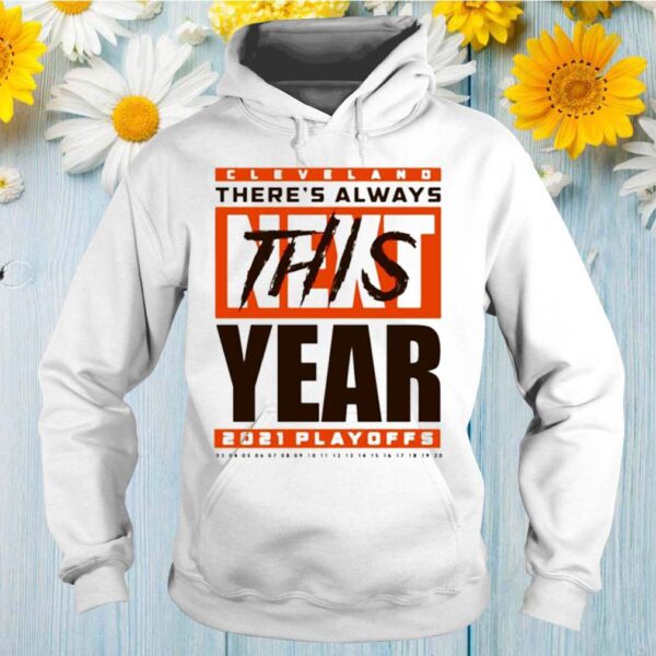 Cleveland Browns theres always this year 2021 playoff hoodie, sweater, longsleeve, shirt v-neck, t-shirt