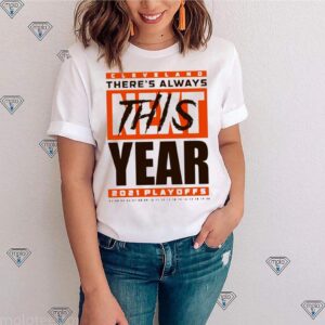 Cleveland Browns theres always this year 2021 playoff shirt