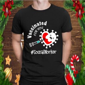 Covid 19 Vaccinated For You Social Worker shirt