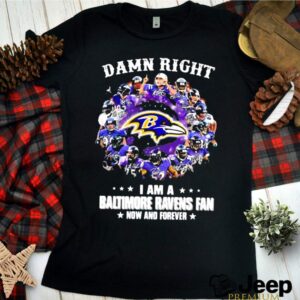 Damn Right I Am A Baltimore Ravens Fan Now And Forever Stars hoodie, sweater, longsleeve, shirt v-neck, t-shirt 3 Shirt, hoodie, sweater, long sleeve and tank top