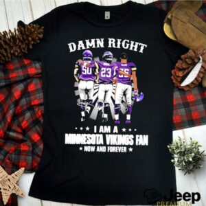 Damn Right I Am A Minnesota Vikings Fan Now And Forever hoodie, sweater, longsleeve, shirt v-neck, t-shirt 3 Shirt, hoodie, sweater, long sleeve and tank top