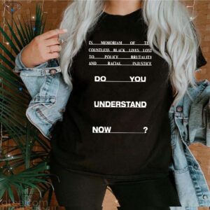 Do you understand now hoodie, sweater, longsleeve, shirt v-neck, t-shirt 3