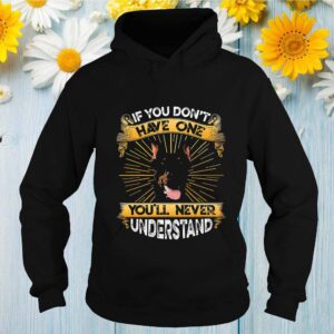 Doberman If You Don't Have One You'll Never Understand Shirts