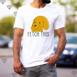 Dog Lover Middle Finger Fetch This Shirts