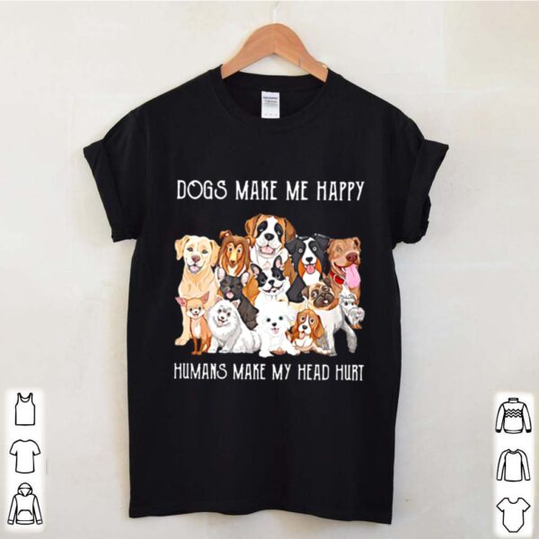 Dogs Make Me Happy Humans Make My Head Hurt 2021 hoodie, sweater, longsleeve, shirt v-neck, t-shirt