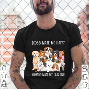 Dogs Make Me Happy Humans Make My Head Hurt 2021 hoodie, sweater, longsleeve, shirt v-neck, t-shirt 6 Shirt, hoodie, sweater, long sleeve and tank top