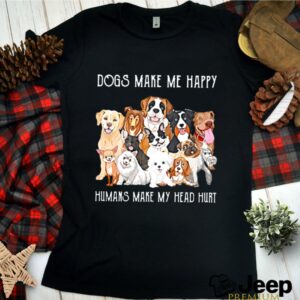 Dogs Make Me Happy Humans Make My Head Hurt 2021 shirt