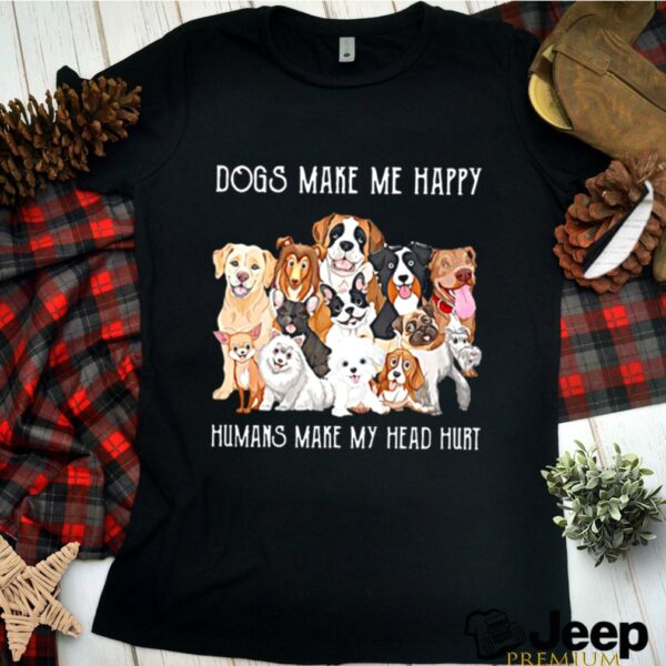 Dogs Make Me Happy Humans Make My Head Hurt 2021 hoodie, sweater, longsleeve, shirt v-neck, t-shirt