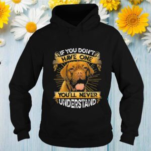 Dogue De Bordeaux If You Don't Have One You'll Never Understand Shirts