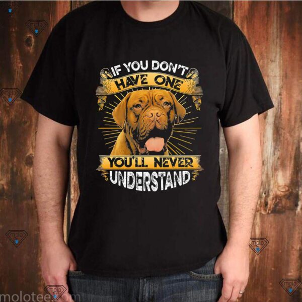 Dogue De Bordeaux If You Don’t Have One You’ll Never Understand Shirts