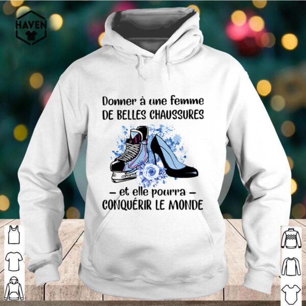 Donner Une Femme De Belles Chaussures Et Eelle Pourra Conqueror Le Monde Shoes Flowers hoodie, sweater, longsleeve, shirt v-neck, t-shirt