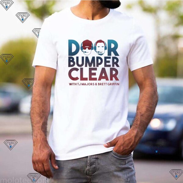 Door bumper clear with tj majors and brett griffin hoodie, sweater, longsleeve, shirt v-neck, t-shirt