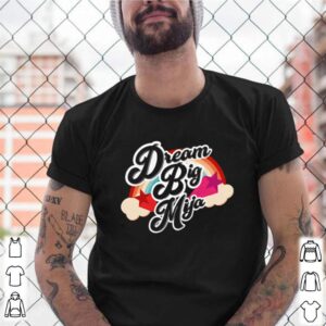 Dream big mija rainbow shirt