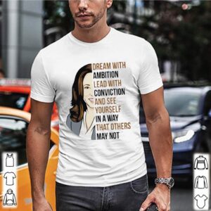 Dream with ambition lead with conviction and see yourself In a way that others may not Kamala Harris hoodie, sweater, longsleeve, shirt v-neck, t-shirt 3 Shirt, hoodie, sweater, long sleeve and tank top