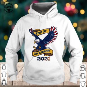 Eagle American flag end of an error 2021 shirt