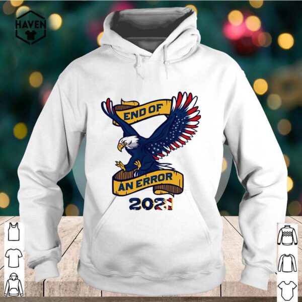 Eagle American flag end of an error 2021 hoodie, sweater, longsleeve, shirt v-neck, t-shirt