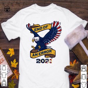 Eagle American flag end of an error 2021 hoodie, sweater, longsleeve, shirt v-neck, t-shirt