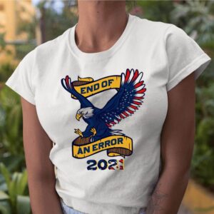 Eagle American flag end of an error 2021 shirt