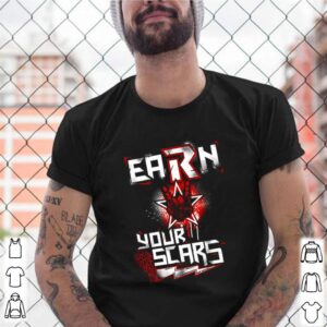 Earn your scars shirt