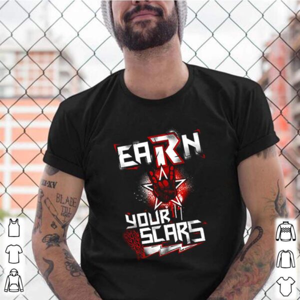 Earn your scars hoodie, sweater, longsleeve, shirt v-neck, t-shirt