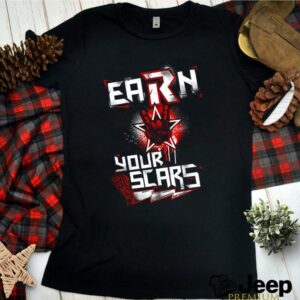 Earn your scars hoodie, sweater, longsleeve, shirt v-neck, t-shirt 3 Shirt, hoodie, sweater, long sleeve and tank top