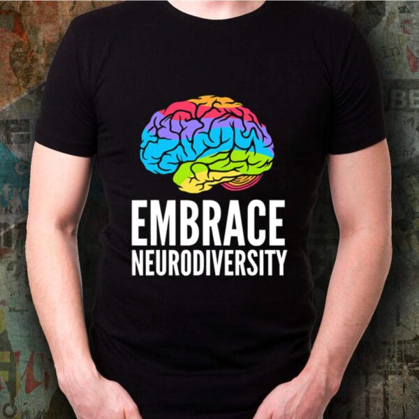 Embrace Neurodiversity Brain Adhd Autism Asd Awareness shirt