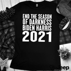 End The Season Of Darkness Biden Harris 2021 hoodie, sweater, longsleeve, shirt v-neck, t-shirt 3 Shirt, hoodie, sweater, long sleeve and tank top