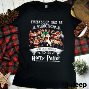 Everybody has an addiction mine just happens to be Harry Potter shirt