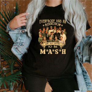 Everybody has an addiction mine just happens to be MASH hoodie, sweater, longsleeve, shirt v-neck, t-shirt 3 Shirt, hoodie, sweater, long sleeve and tank top