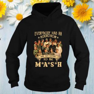 Everybody has an addiction mine just happens to be MASH shirt