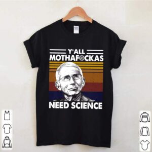 Fauci Yall Mothafuckas Need Science Vintage Retro shirt