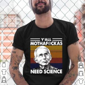 Fauci Yall Mothafuckas Need Science Vintage Retro shirt