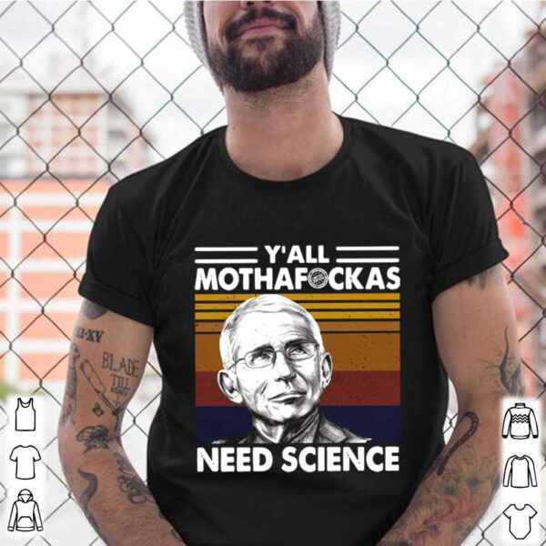 Fauci Yall Mothafuckas Need Science Vintage Retro hoodie, sweater, longsleeve, shirt v-neck, t-shirt