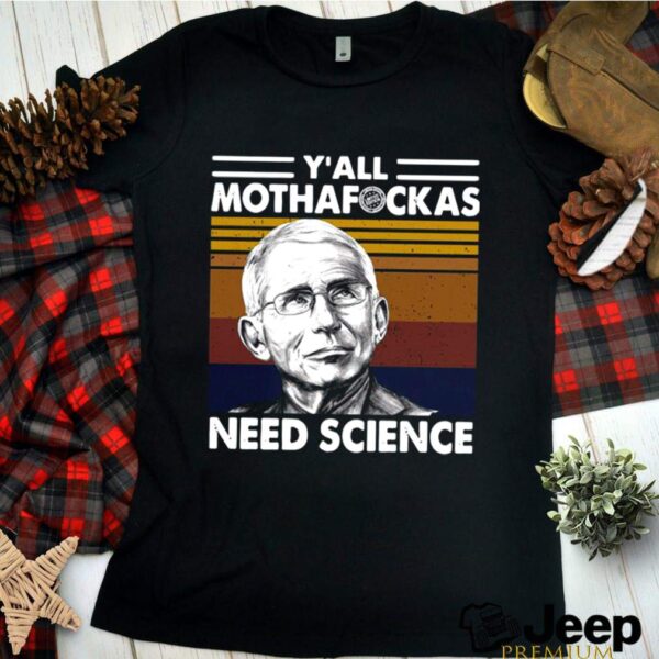 Fauci Yall Mothafuckas Need Science Vintage Retro hoodie, sweater, longsleeve, shirt v-neck, t-shirt