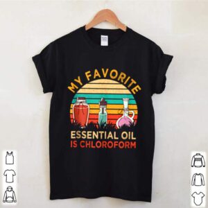 Favorite Essential Oil Is Chloroform Vintage shirt