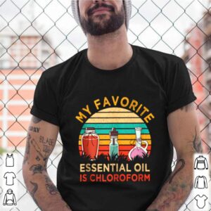 Favorite Essential Oil Is Chloroform Vintage shirt