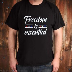 Freedom is essential shirt