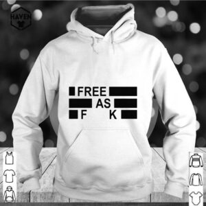 Funny Free as fuck tee hoodie, sweater, longsleeve, shirt v-neck, t-shirt