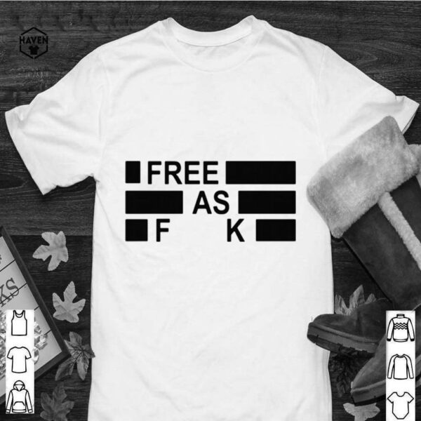 Funny Free as fuck tee hoodie, sweater, longsleeve, shirt v-neck, t-shirt